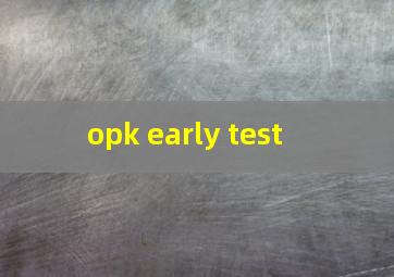  opk early test